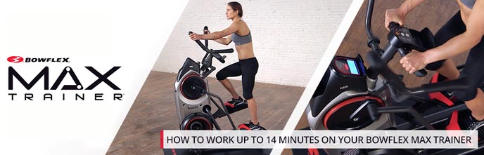 work up to 14 minutes bowflex max trainer